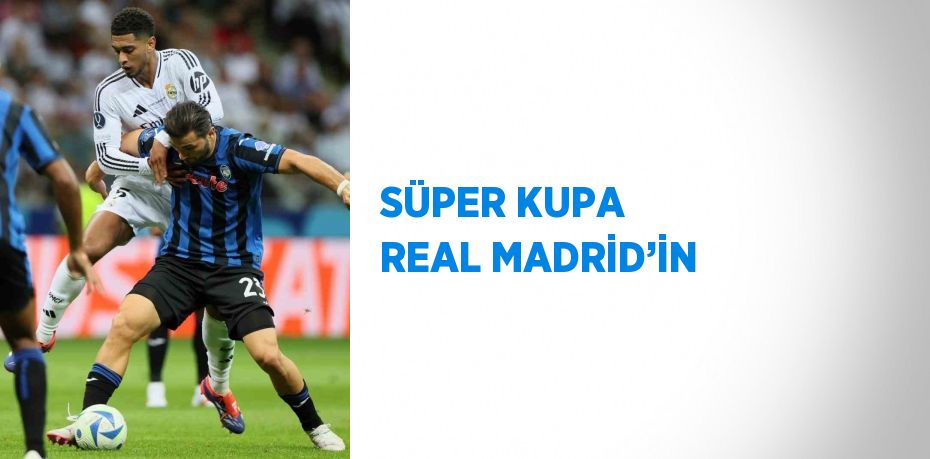 SÜPER KUPA REAL MADRİD’İN