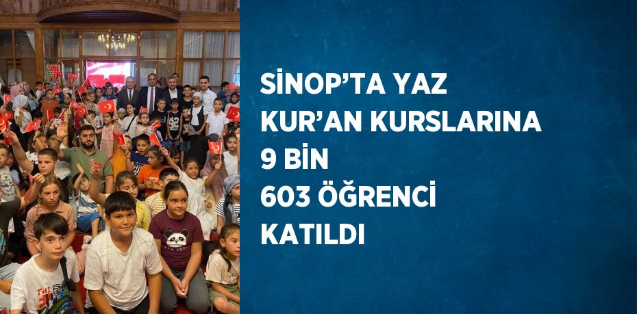 SİNOP’TA YAZ KUR’AN KURSLARINA 9 BİN 603 ÖĞRENCİ KATILDI