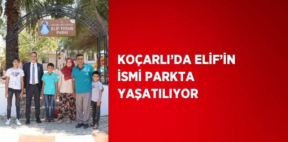 KOÇARLI’DA ELİF’İN İSMİ PARKTA YAŞATILIYOR