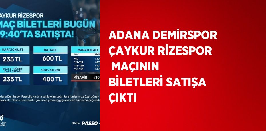 ADANA DEMİRSPOR ÇAYKUR RİZESPOR  MAÇININ BİLETLERİ SATIŞA ÇIKTI