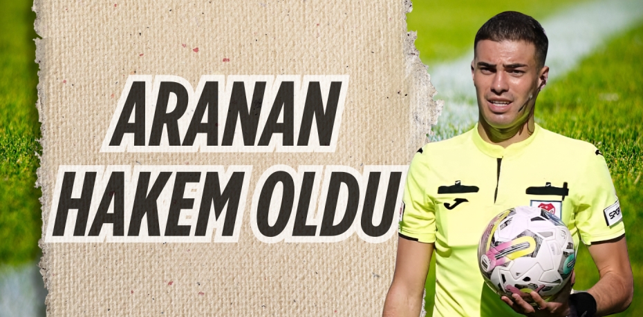 ARANAN HAKEM OLDU