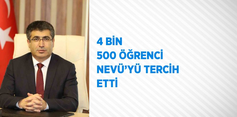 4 BİN 500 ÖĞRENCİ NEVÜ’YÜ TERCİH ETTİ