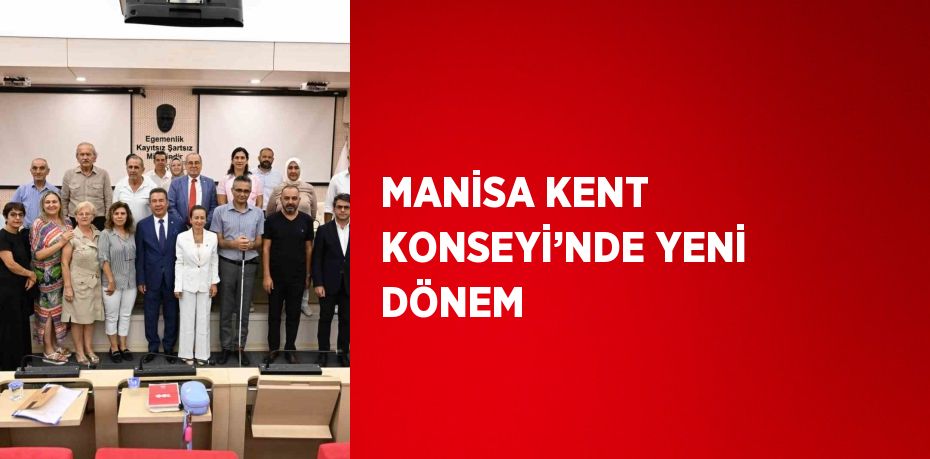 MANİSA KENT KONSEYİ’NDE YENİ DÖNEM