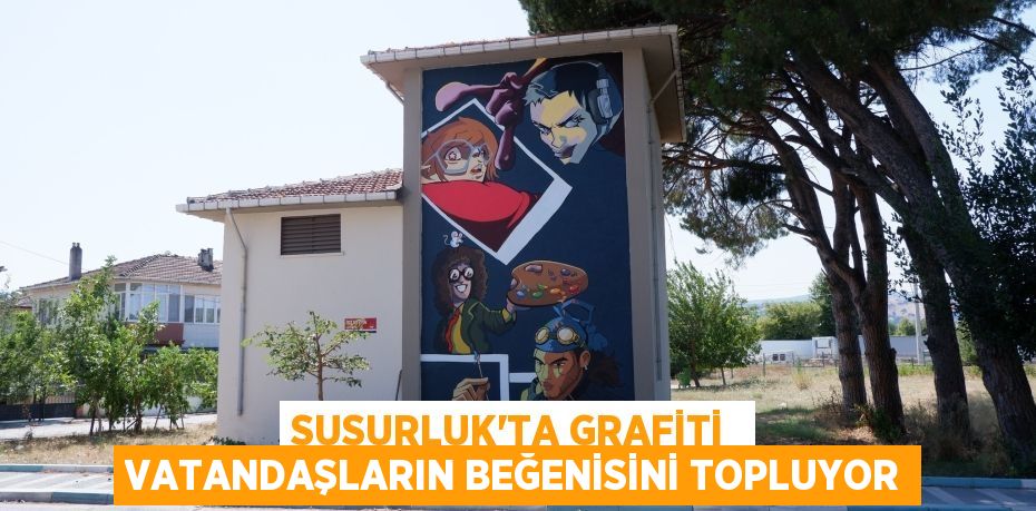 SUSURLUK’TA GRAFİTİ  VATANDAŞLARIN BEĞENİSİNİ TOPLUYOR