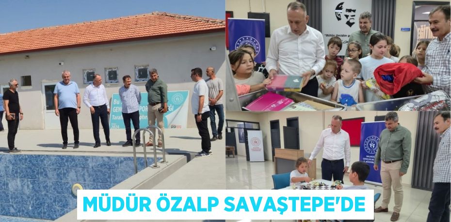 MÜDÜR ÖZALP SAVAŞTEPE’DE