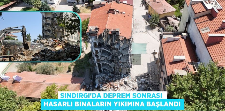 SINDIRGI'DA DEPREM SONRASI HASARLI BİNALARIN YIKIMINA BAŞLANDI