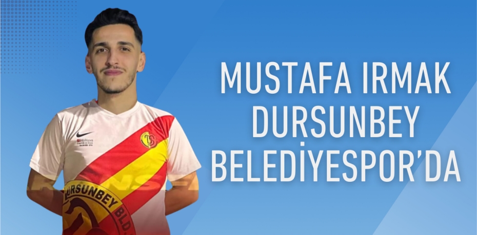 MUSTAFA IRMAK DURSUNBEY BELEDİYESPOR’DA