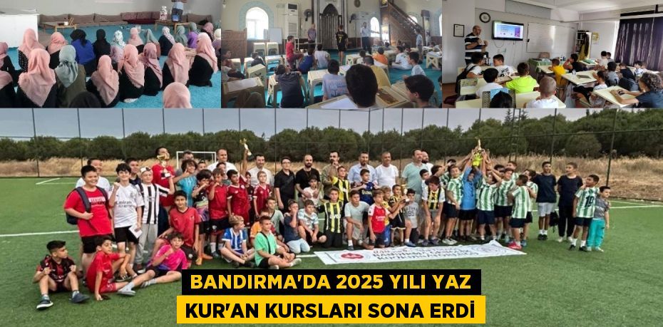 BANDIRMA'DA 2025 YILI YAZ KUR'AN KURSLARI SONA ERDİ