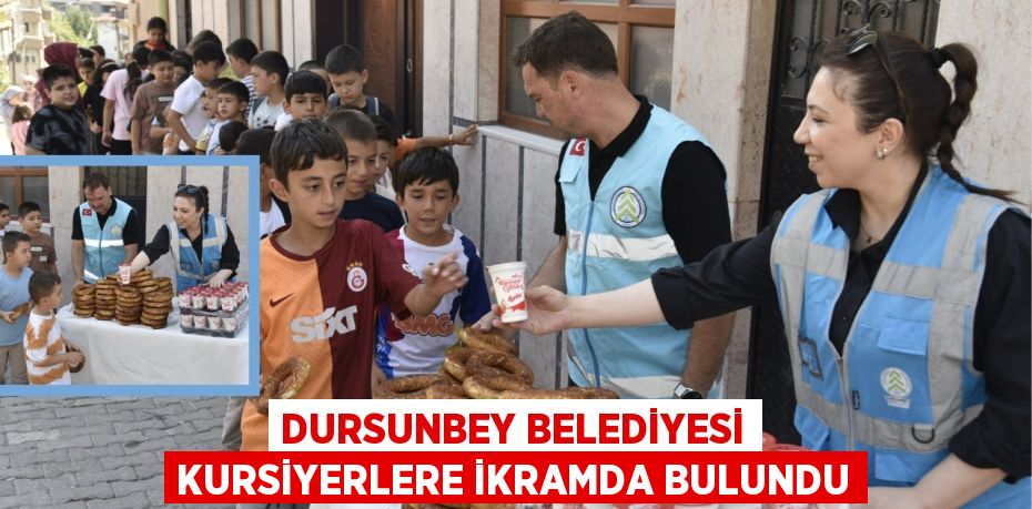 DURSUNBEY BELEDİYESİ KURSİYERLERE İKRAMDA BULUNDU
