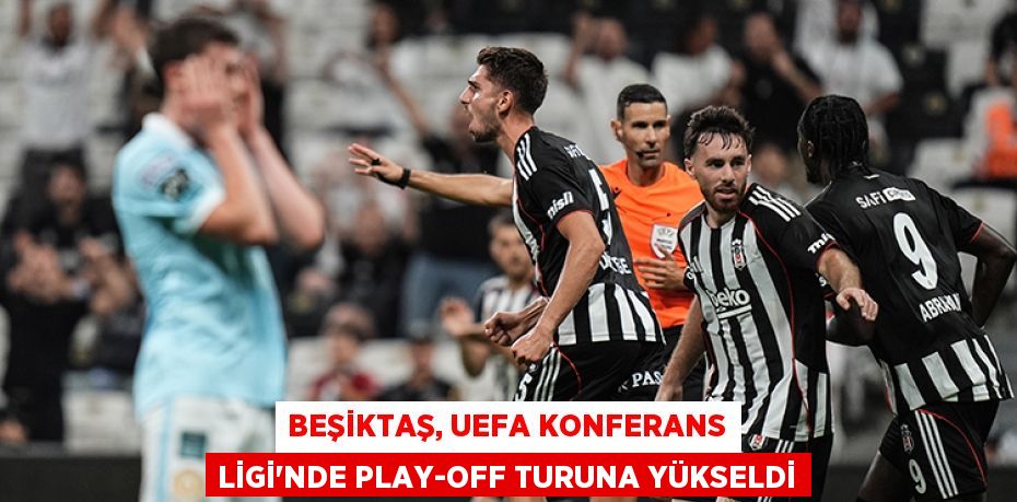Beşiktaş, UEFA Konferans Ligi'nde play-off turuna yükseldi