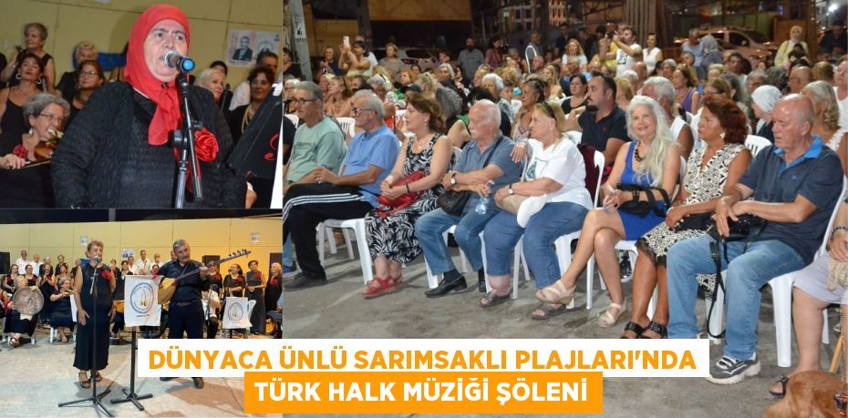 DÜNYACA ÜNLÜ SARIMSAKLI PLAJLARI’NDA TÜRK HALK MÜZİĞİ ŞÖLENİ