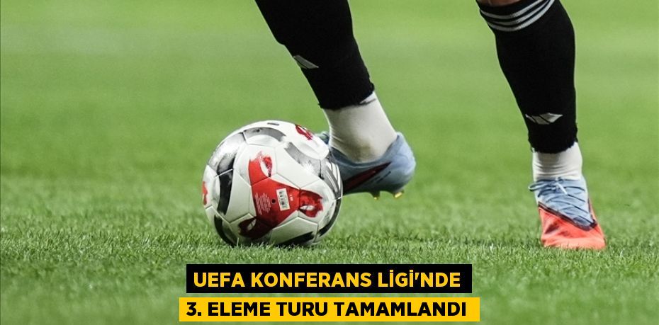 UEFA Konferans Ligi'nde 3. eleme turu tamamlandı