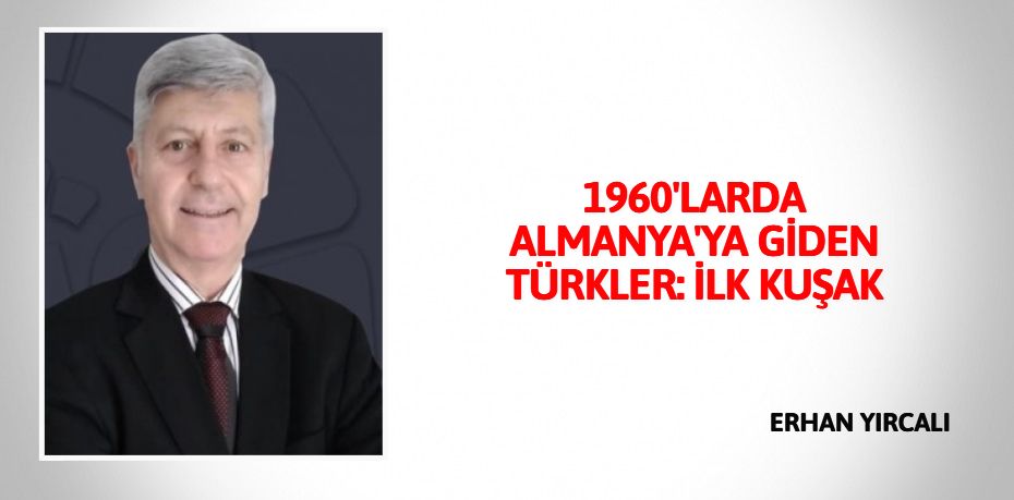 1960'LARDA  ALMANYA'YA GİDEN  TÜRKLER: İLK KUŞAK