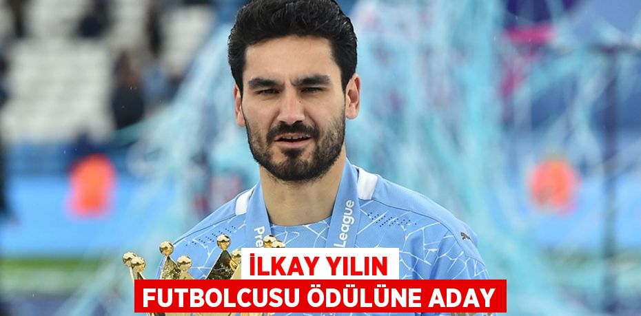 İLKAY YILIN FUTBOLCUSU ÖDÜLÜNE ADAY