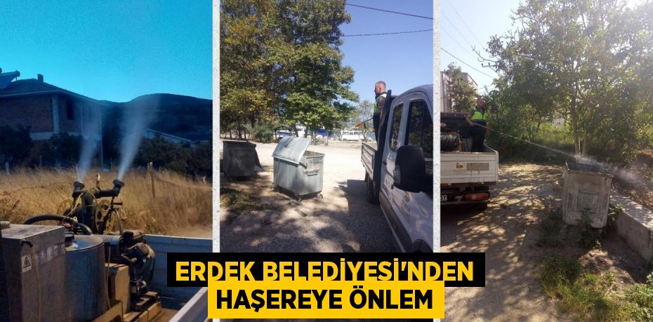 ERDEK BELEDİYESİ’NDEN HAŞEREYE ÖNLEM