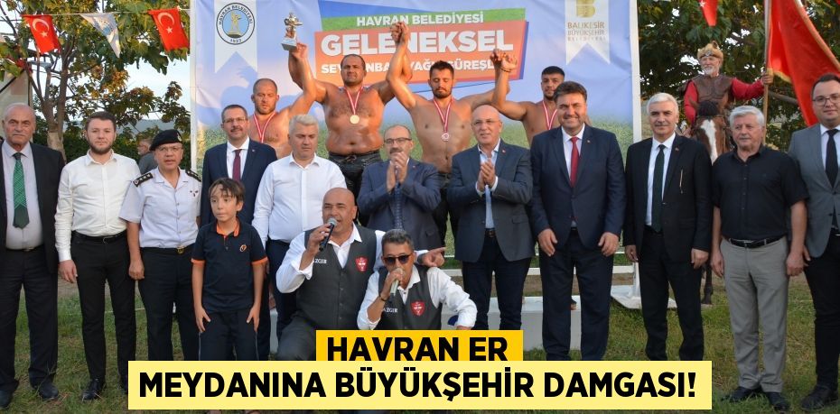 HAVRAN ER MEYDANINA BÜYÜKŞEHİR DAMGASI!