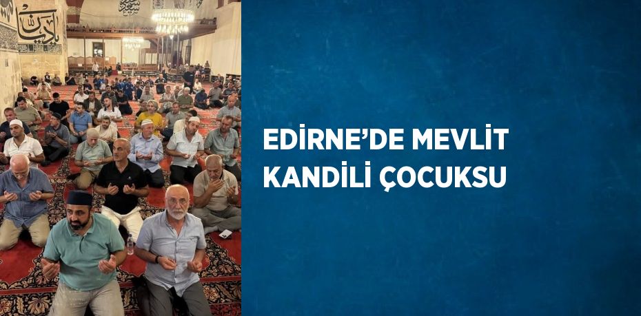 EDİRNE’DE MEVLİT KANDİLİ ÇOCUKSU