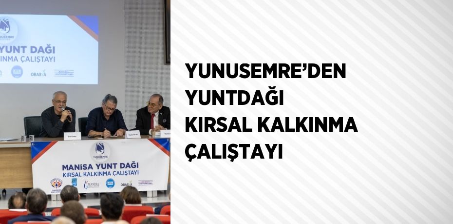 YUNUSEMRE’DEN YUNTDAĞI KIRSAL KALKINMA ÇALIŞTAYI