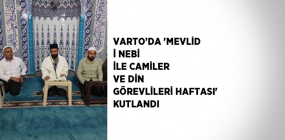 VARTO’DA 'MEVLİD İ NEBİ İLE CAMİLER VE DİN GÖREVLİLERİ HAFTASI' KUTLANDI