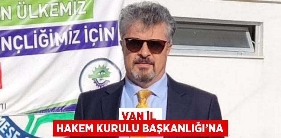 VAN İL HAKEM KURULU BAŞKANLIĞI’NA