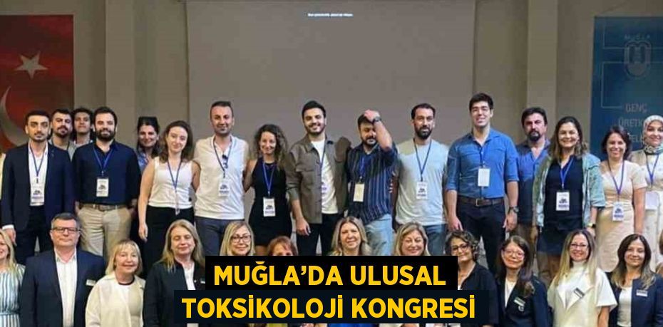 MUĞLA’DA ULUSAL TOKSİKOLOJİ KONGRESİ