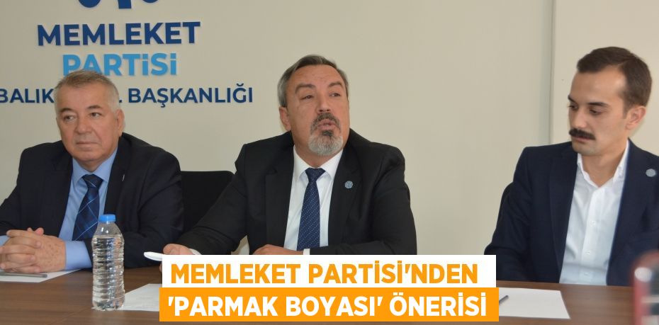 MEMLEKET PARTİSİ’NDEN  ‘PARMAK BOYASI’ ÖNERİSİ