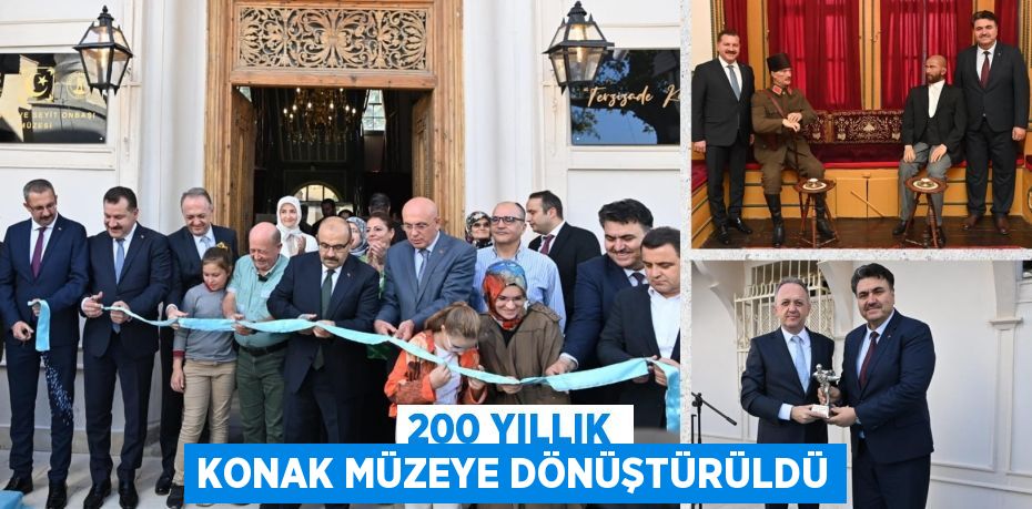 200 YILLIK KONAK MÜZEYE DÖNÜŞTÜRÜLDÜ