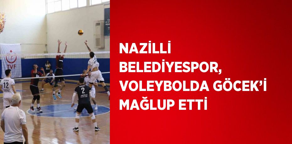 NAZİLLİ BELEDİYESPOR, VOLEYBOLDA GÖCEK’İ MAĞLUP ETTİ