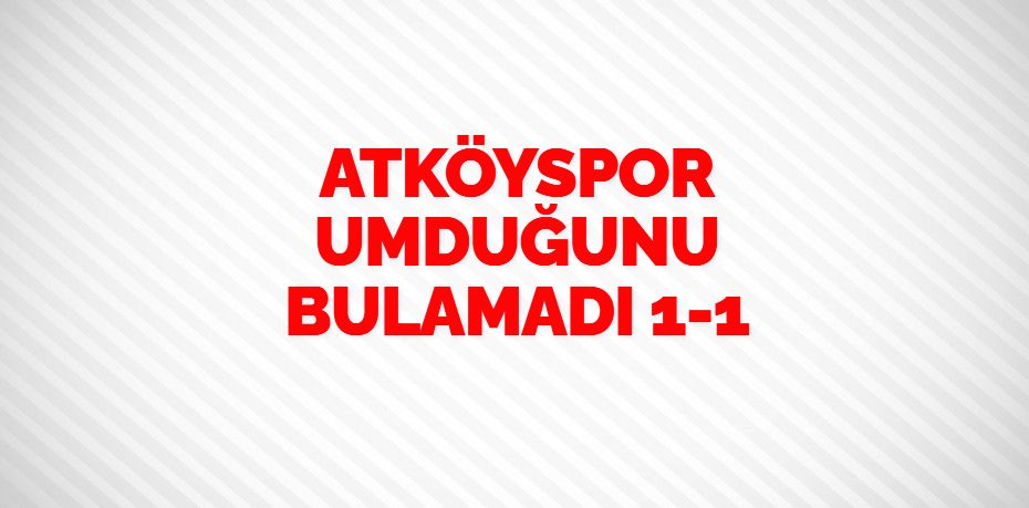 ATKÖYSPOR UMDUĞUNU BULAMADI    1-1