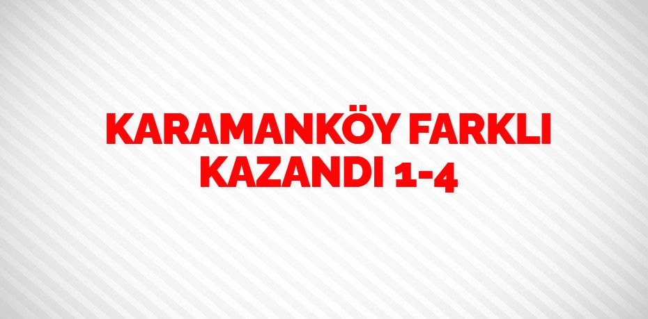 KARAMANKÖY FARKLI KAZANDI     1-4