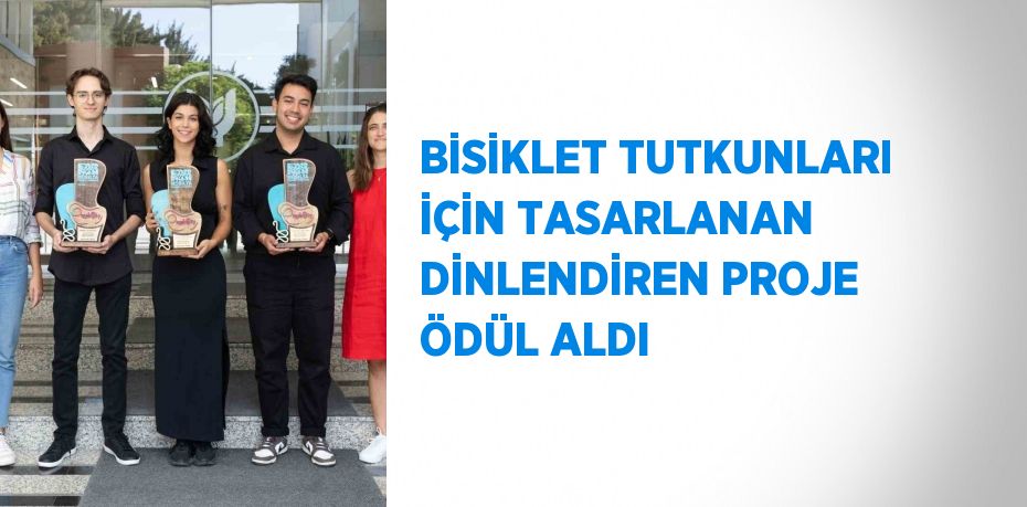 BİSİKLET TUTKUNLARI İÇİN TASARLANAN DİNLENDİREN PROJE ÖDÜL ALDI