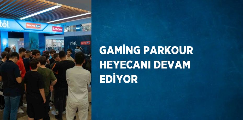 GAMİNG PARKOUR HEYECANI DEVAM EDİYOR