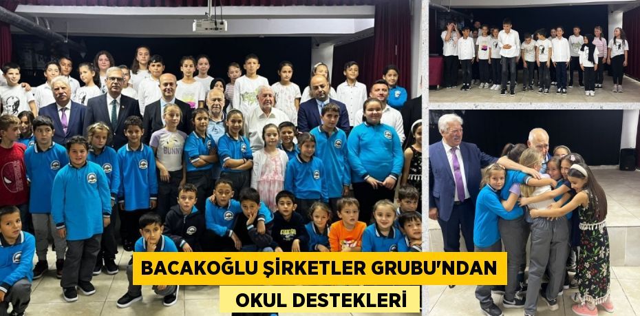 BACAKOĞLU ŞİRKETLER GRUBU'NDAN   OKUL DESTEKLERİ