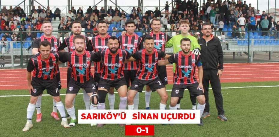 SARIKÖY’Ü   SİNAN UÇURDU     0-1