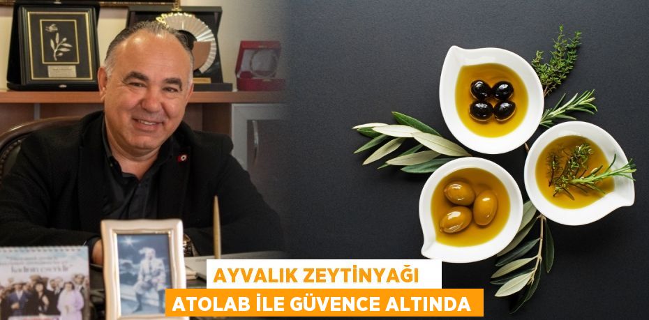 AYVALIK ZEYTİNYAĞI   ATOLAB İLE GÜVENCE ALTINDA