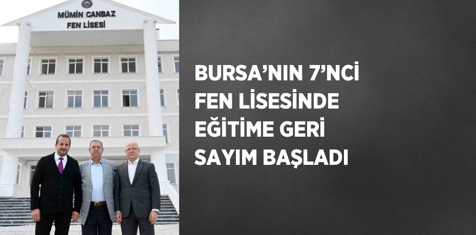 BURSA’NIN 7’NCİ FEN LİSESİNDE EĞİTİME GERİ SAYIM BAŞLADI