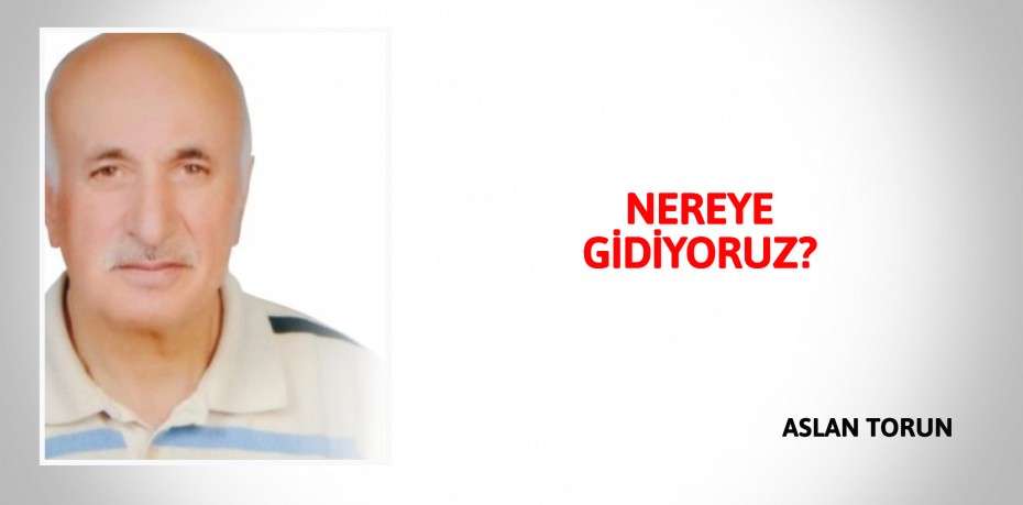 NEREYE GİDİYORUZ?