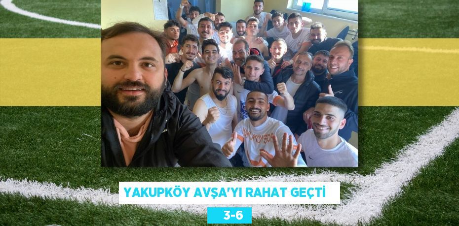 YAKUPKÖY AVŞA’YI RAHAT GEÇTİ       3-6