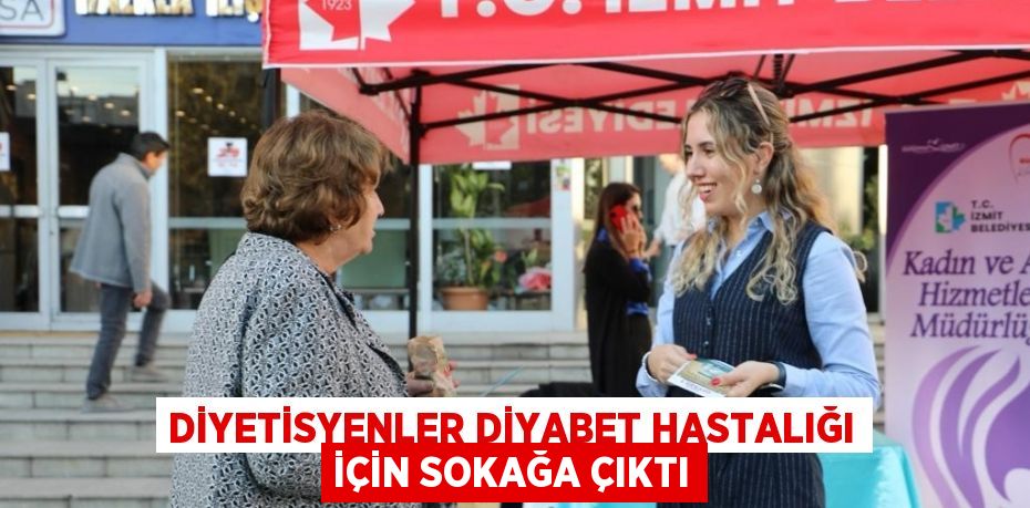 DİYETİSYENLER DİYABET HASTALIĞI İÇİN SOKAĞA ÇIKTI