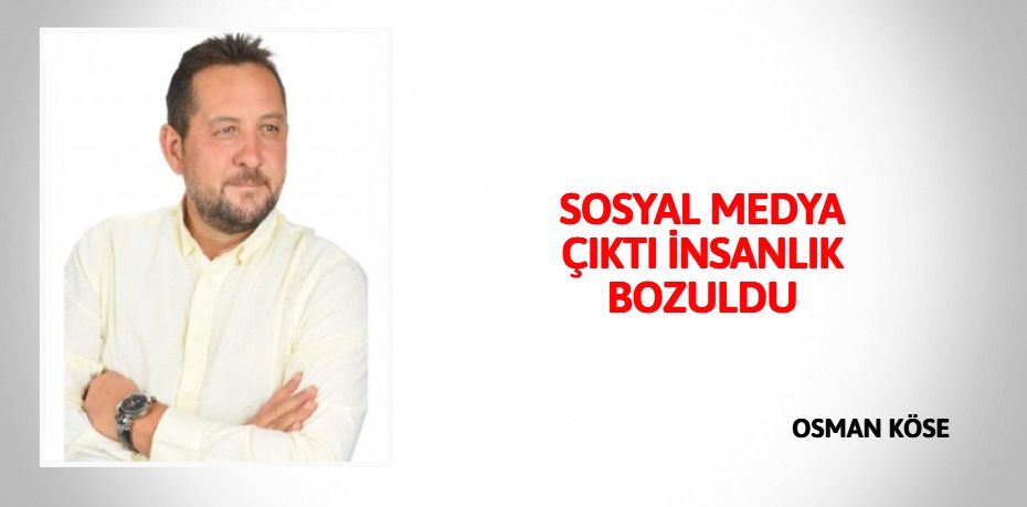 SOSYAL MEDYA ÇIKTI İNSANLIK BOZULDU