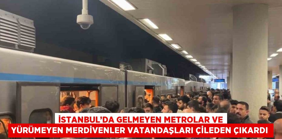 İSTANBUL’DA GELMEYEN METROLAR VE YÜRÜMEYEN MERDİVENLER VATANDAŞLARI ÇİLEDEN ÇIKARDI