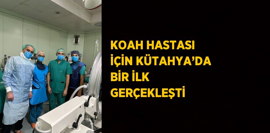 KOAH HASTASI İÇİN KÜTAHYA’DA BİR İLK GERÇEKLEŞTİ