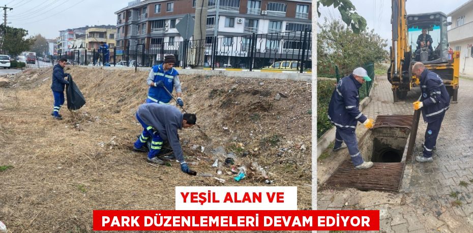 YEŞİL ALAN VE   PARK DÜZENLEMELERİ DEVAM EDİYOR