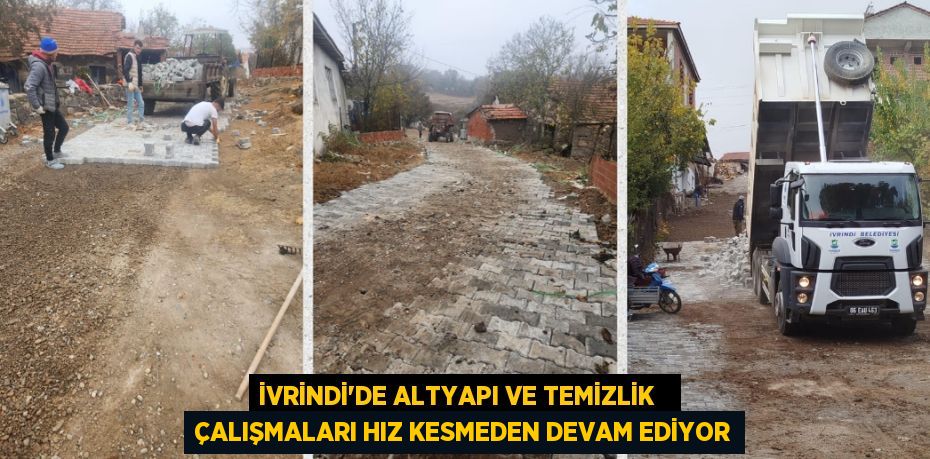 İVRİNDİ’DE ALTYAPI VE TEMİZLİK   ÇALIŞMALARI HIZ KESMEDEN DEVAM EDİYOR