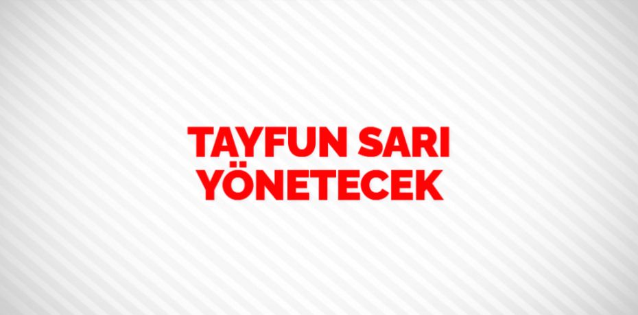 TAYFUN SARI YÖNETECEK