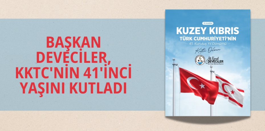 BAŞKAN DEVECİLER, KKTC'NİN 41'İNCİ YAŞINI KUTLADI