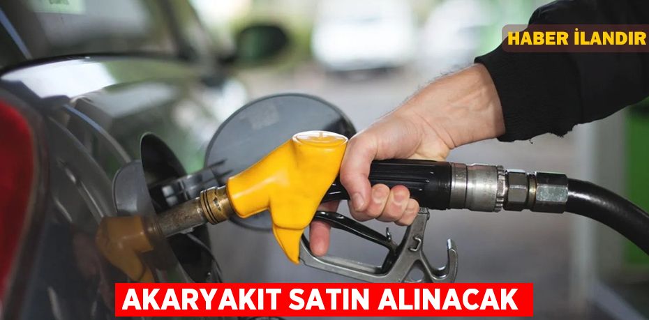 Akaryakıt satın alınacak