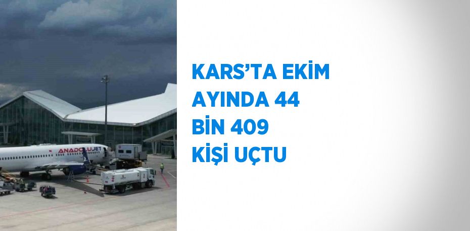 KARS’TA EKİM AYINDA 44 BİN 409 KİŞİ UÇTU