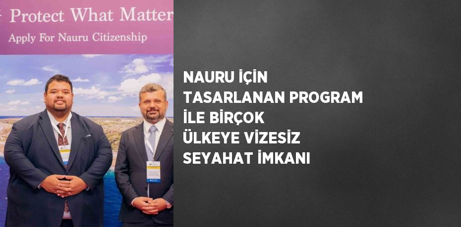 NAURU İÇİN TASARLANAN PROGRAM İLE BİRÇOK ÜLKEYE VİZESİZ SEYAHAT İMKANI