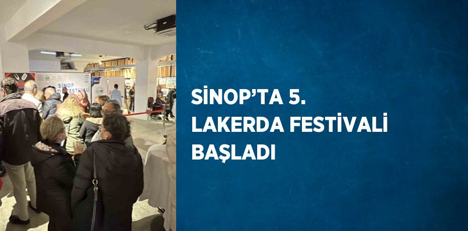 SİNOP’TA 5. LAKERDA FESTİVALİ BAŞLADI